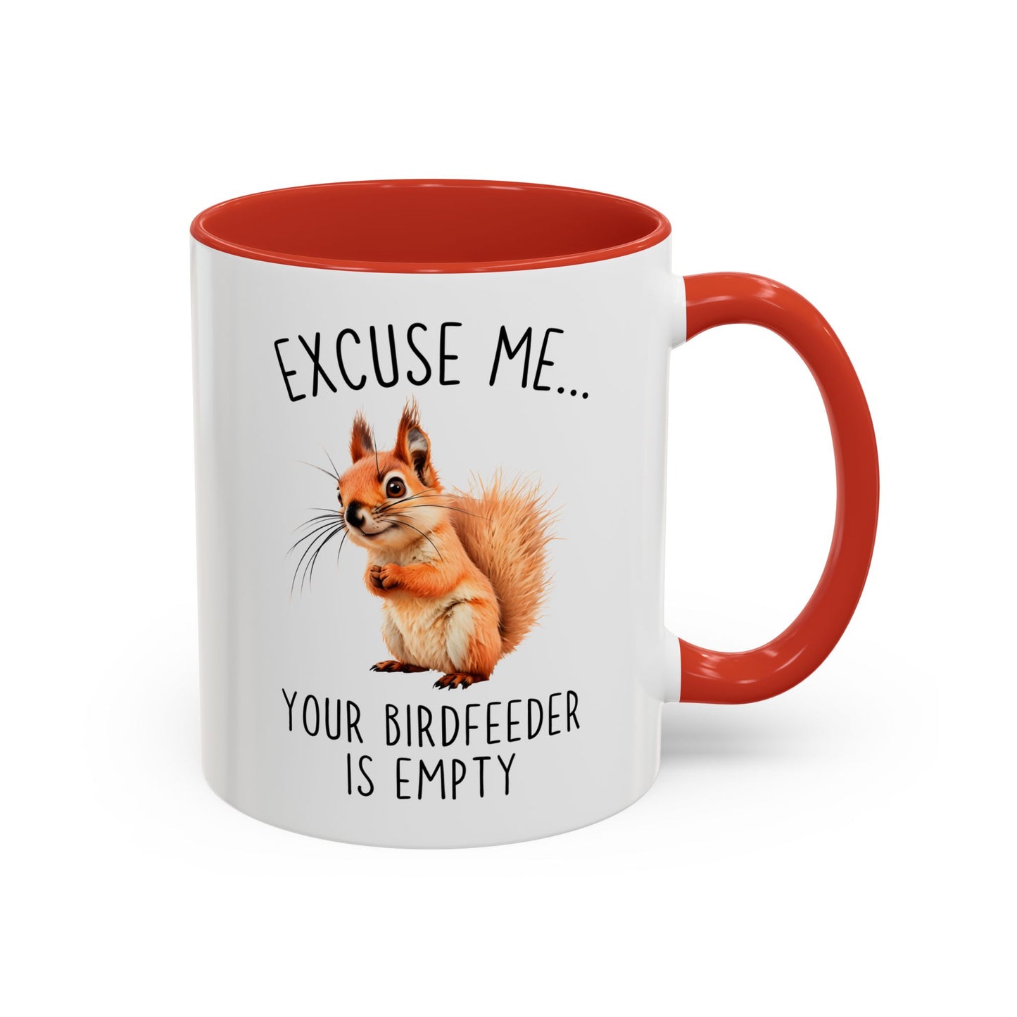 Excuse Me… Your Birdfeeder Is Empty Mug | Funny Squirrel Coffee Cup | Custom Made Gift for Animal & Nature Lovers