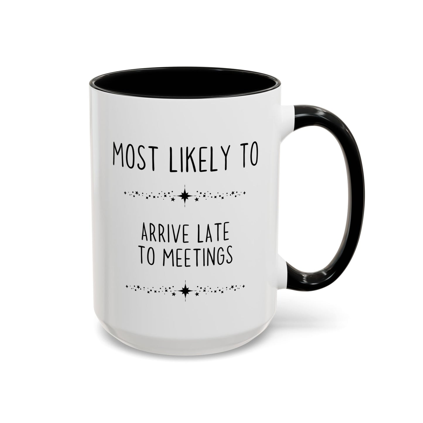 Most Likely To Arrive Late To Meetings Mug | Funny Office Coffee Cup | Custom Made Coworker Gift