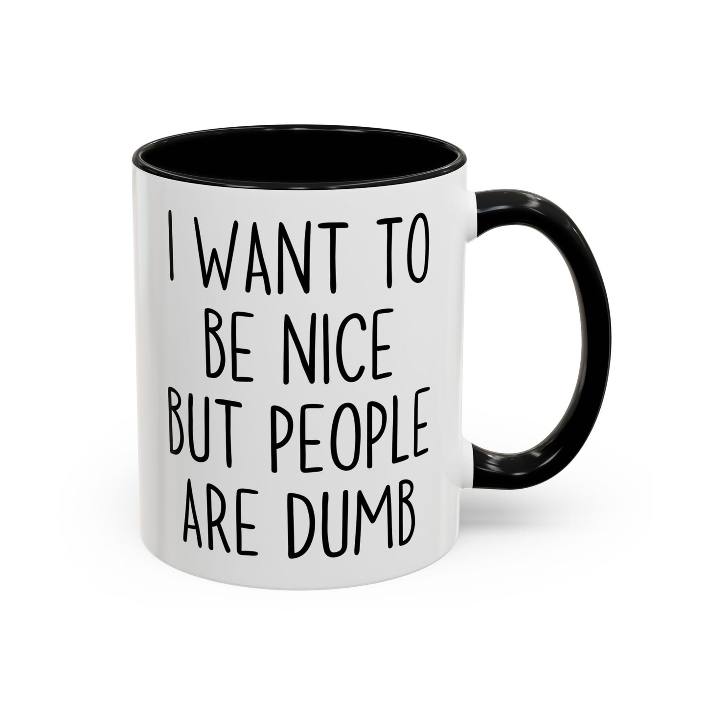 I Want To Be Nice But People Are Dumb Mug – Funny Sarcastic Coffee Mug | Relatable Adult Humor Gift