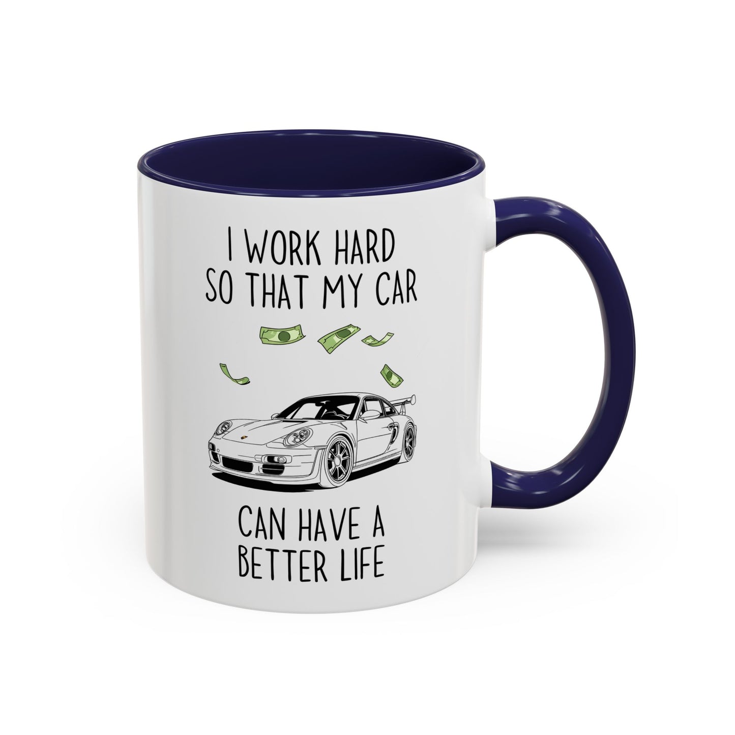 I Work Hard So That My Car Can Have a Better Life Mug | Funny Car Lover Gift | Custom Made Auto Enthusiast Coffee Cup
