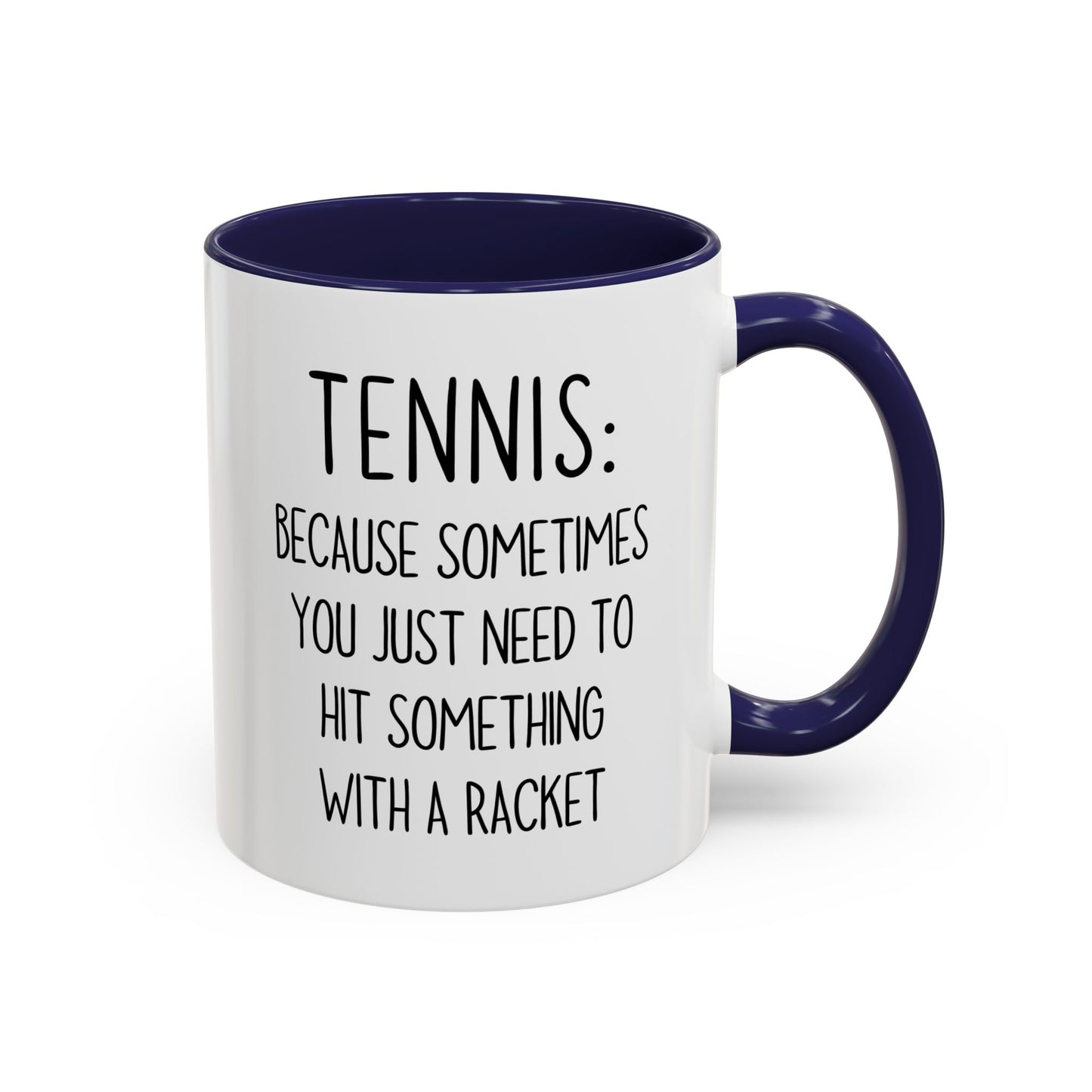 Funny Tennis Mug – “Sometimes You Just Need to Hit Something With a Racket” – Custom Made Tennis Gift for Players & Coaches
