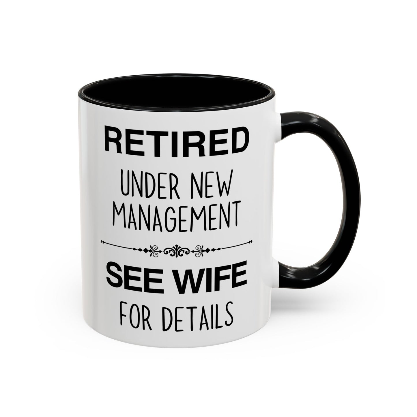 Retired Under New Management See Wife for Details Mug | Funny Retirement Mug | Custom Made Gift for Retirees