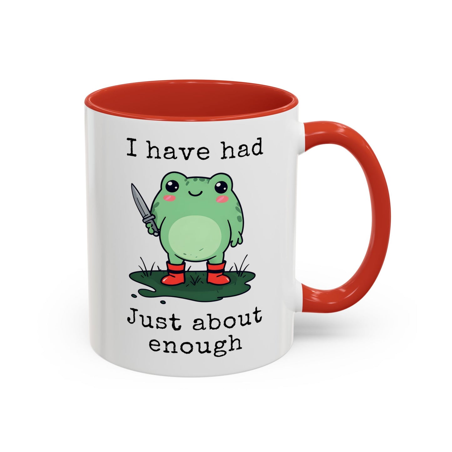 I Have Had Just About Enough Mug | Funny Frog Mug | Custom Made Cute Coffee Cup