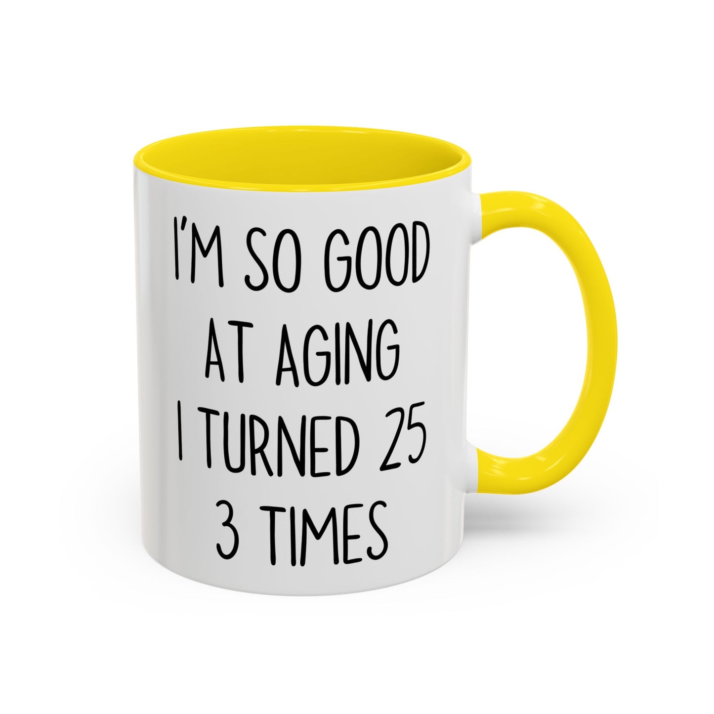 I’m So Good at Aging I Turned 25 Three Times Mug | Funny Birthday Gift | Custom Made Coffee Cup