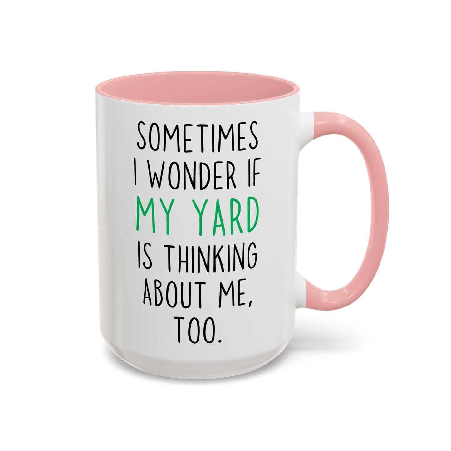 Funny Yard Mug | Sometimes I Wonder If My Yard Is Thinking About Me Too Custom Made Coffee Cup