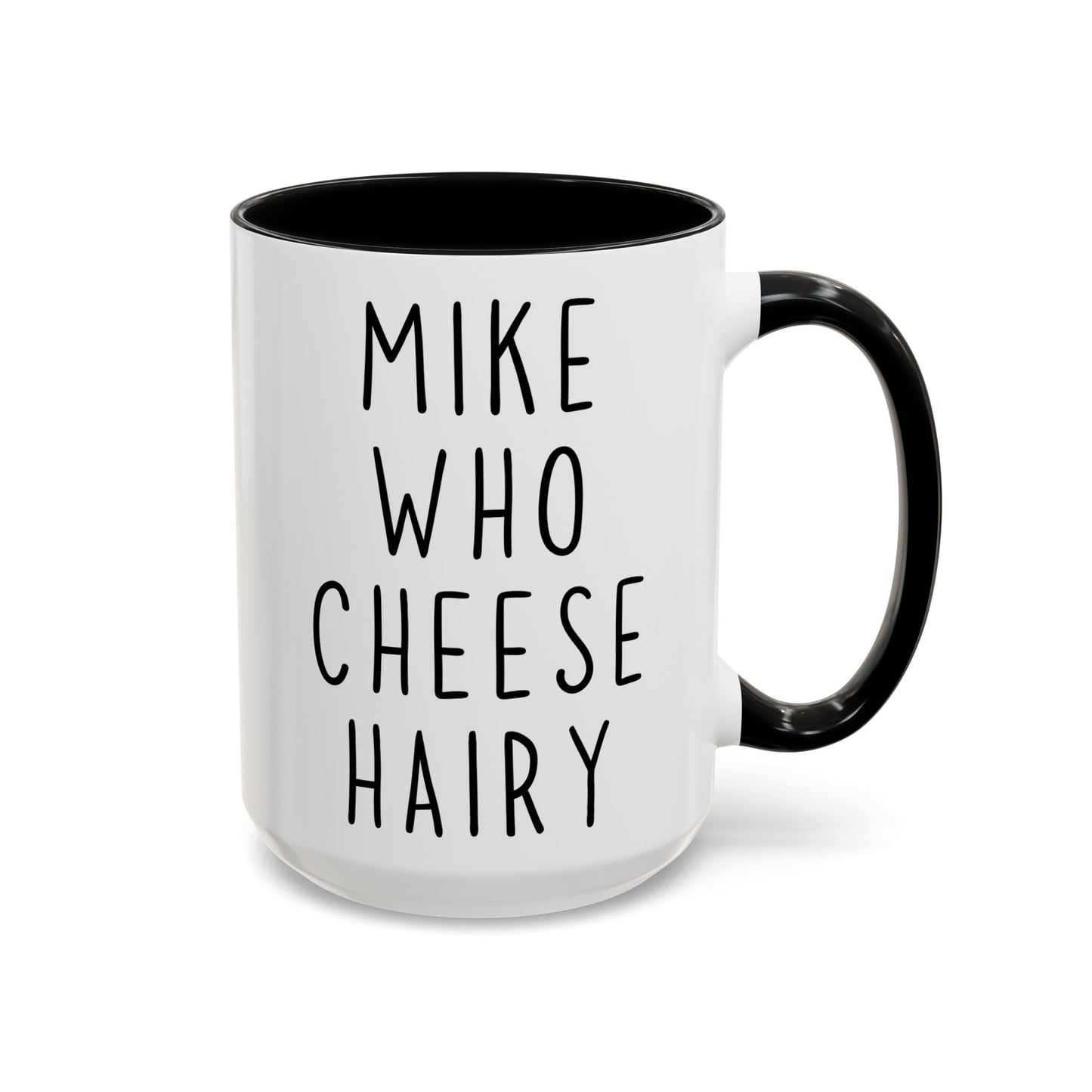 Mike Who Cheese Hairy Mug | Funny Phrase Mug | Custom Made Silly Wordplay Coffee Cup