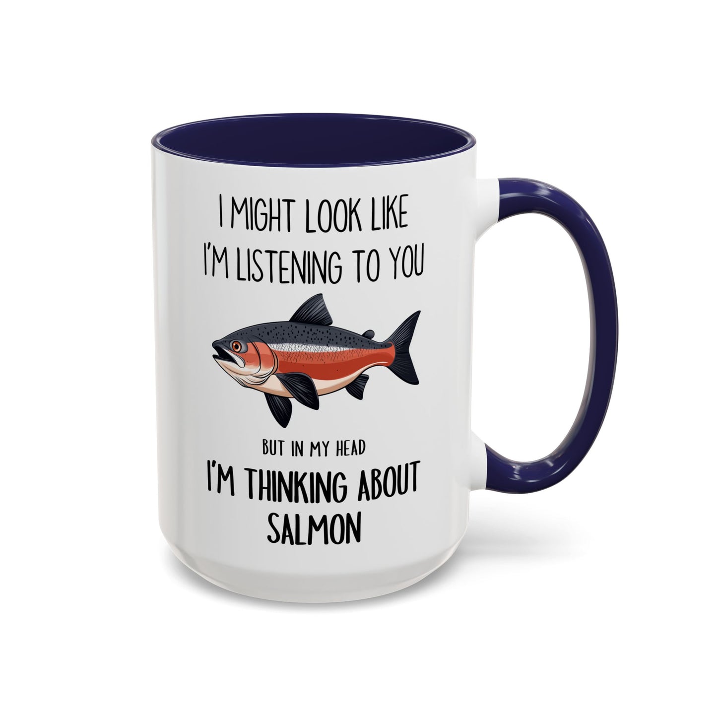 I Might Look Like I’m Listening to You But I’m Thinking About Salmon Mug – Funny Fishing Lover Gift | Custom Made Coffee Cup