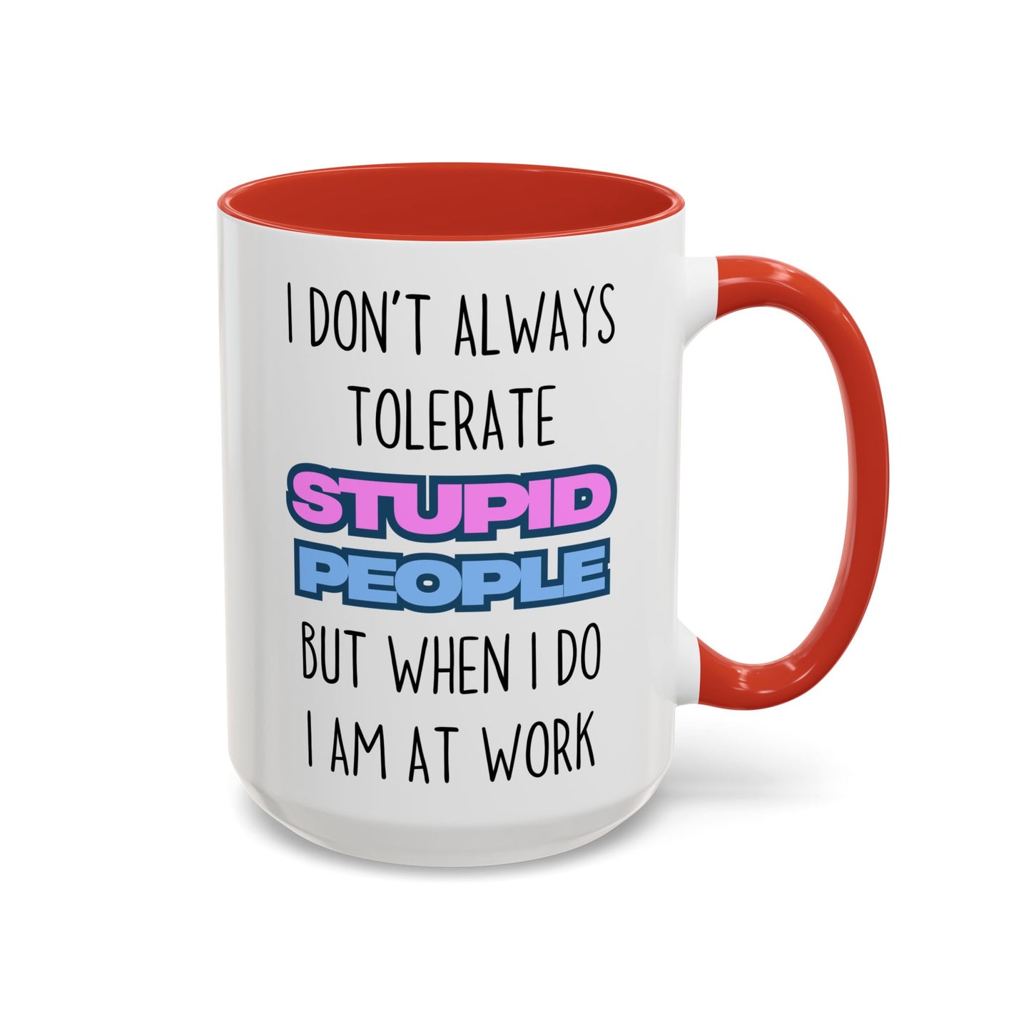 Funny Work Mug – “I Don’t Always Tolerate Stupid People” Custom Made Coffee Cup | Office Humor Gift for Coworkers