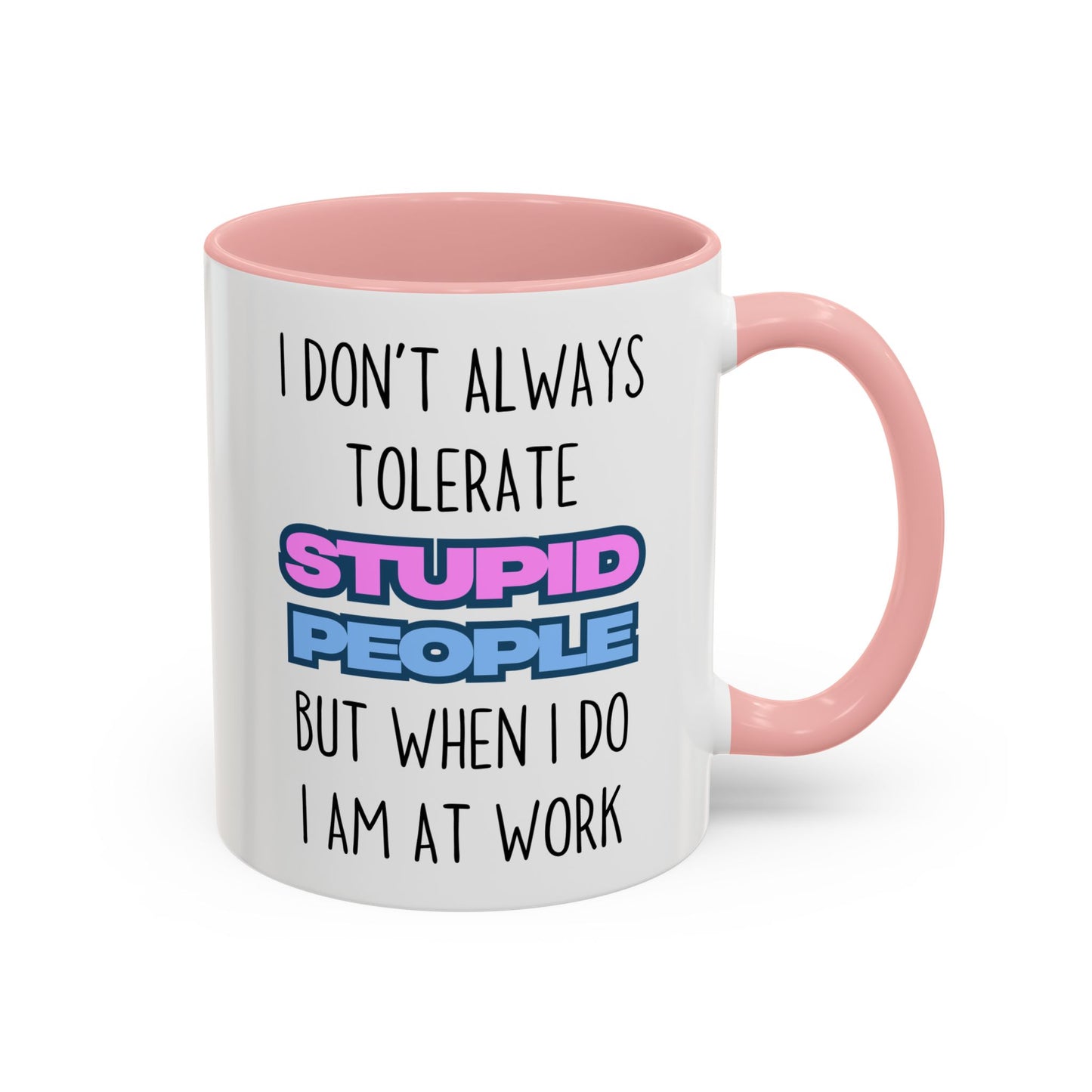 Funny Work Mug – “I Don’t Always Tolerate Stupid People” Custom Made Coffee Cup | Office Humor Gift for Coworkers