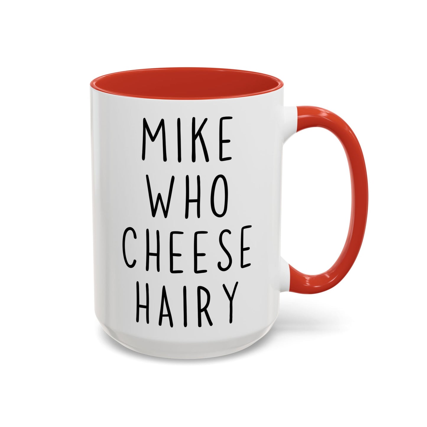 Mike Who Cheese Hairy Mug | Funny Phrase Mug | Custom Made Silly Wordplay Coffee Cup